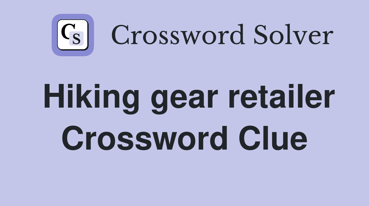 Hiking gear retailer Crossword Clue
