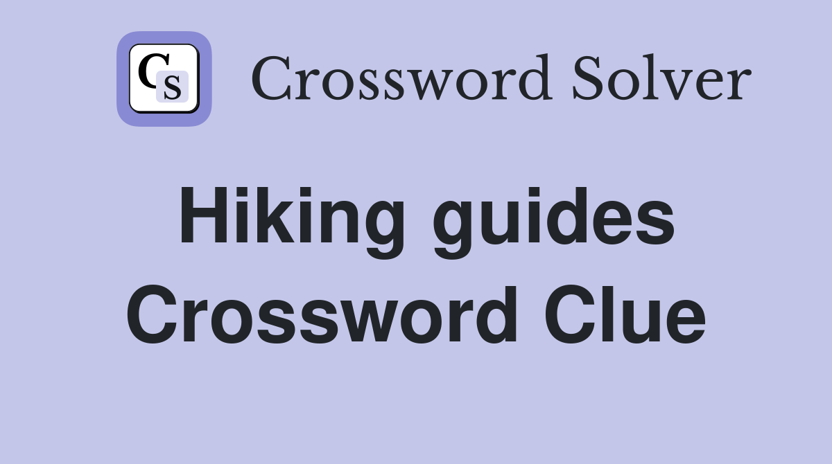 Hiking guides Crossword Clue
