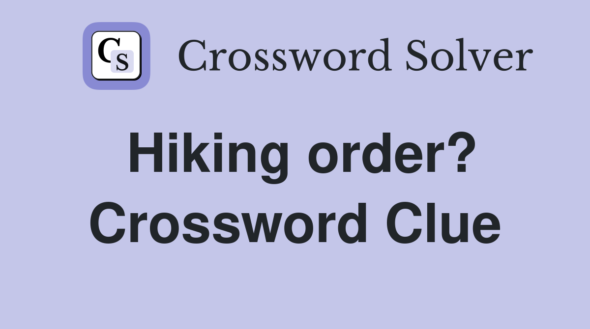 Hiking order? Crossword Clue