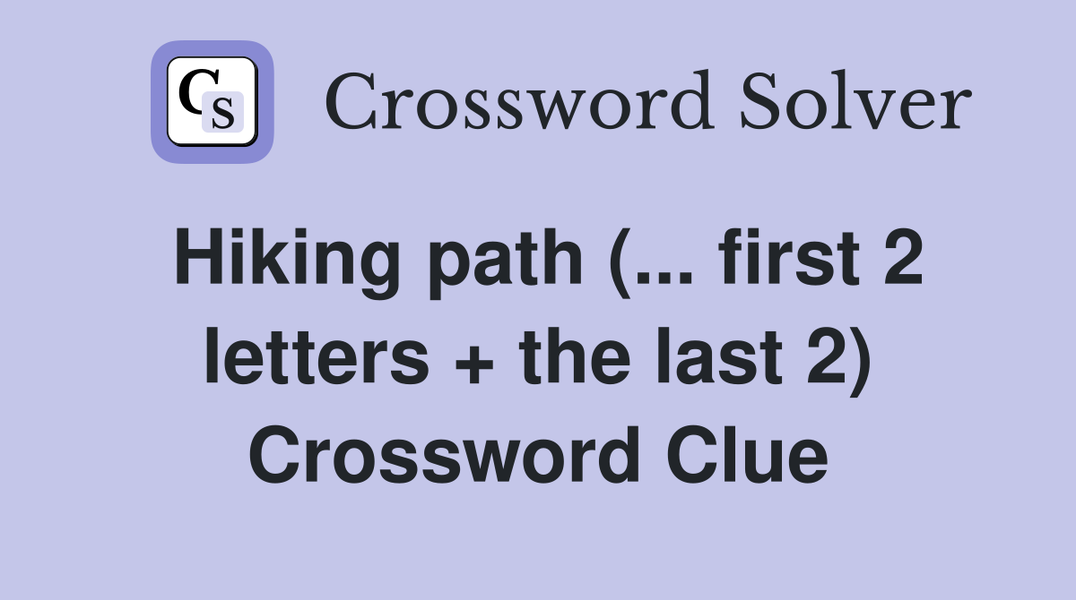 Hiking path (... first 2 letters + the last 2) Crossword Clue