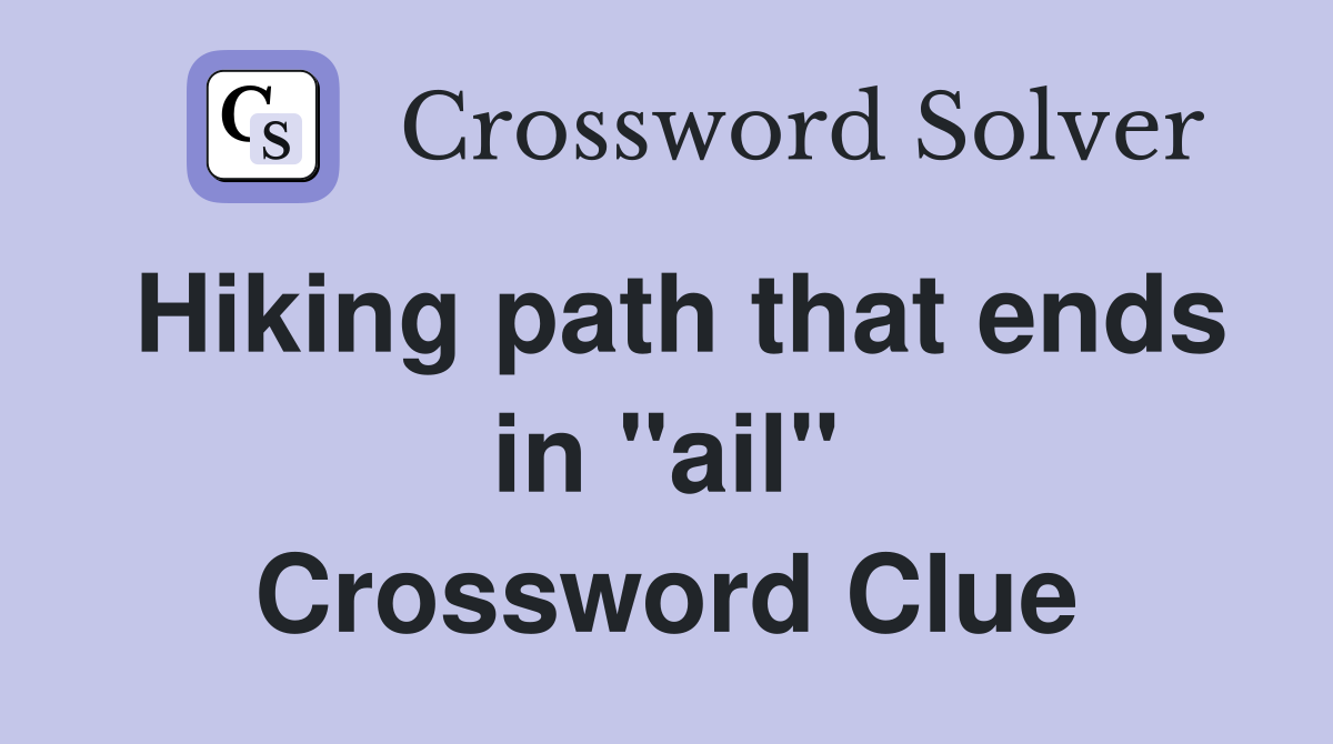 Hiking path that ends in "ail" Crossword Clue