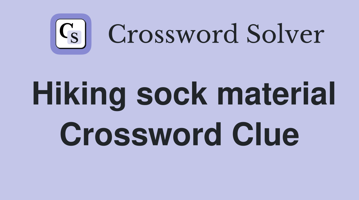 Hiking sock material Crossword Clue