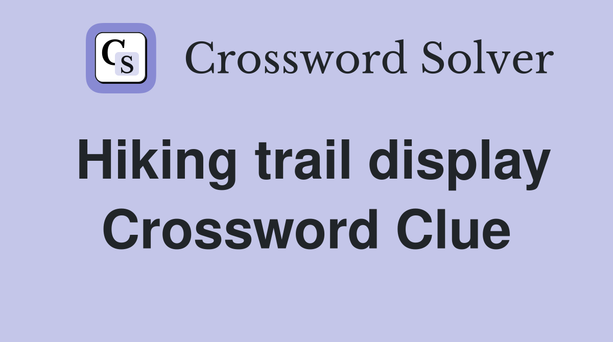 Hiking trail display Crossword Clue