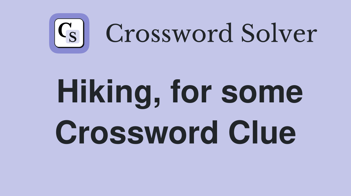 Hiking, for some Crossword Clue