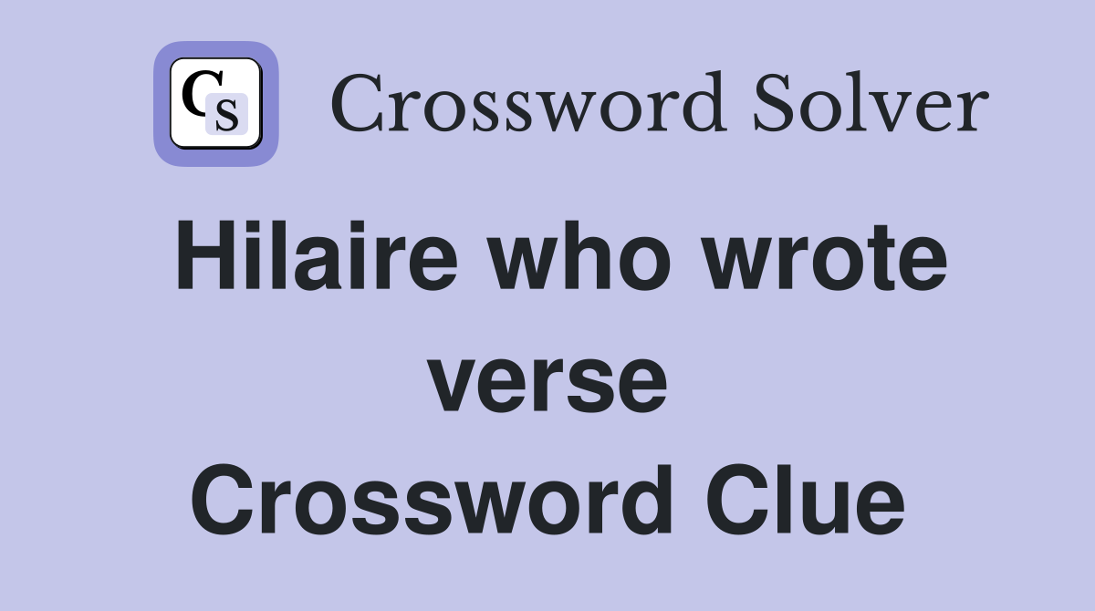 Hilaire who wrote verse Crossword Clue