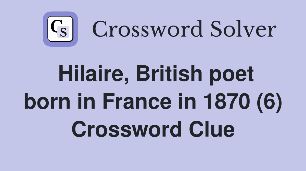 Hilaire, British poet born in France in 1870 (6) Crossword Clue