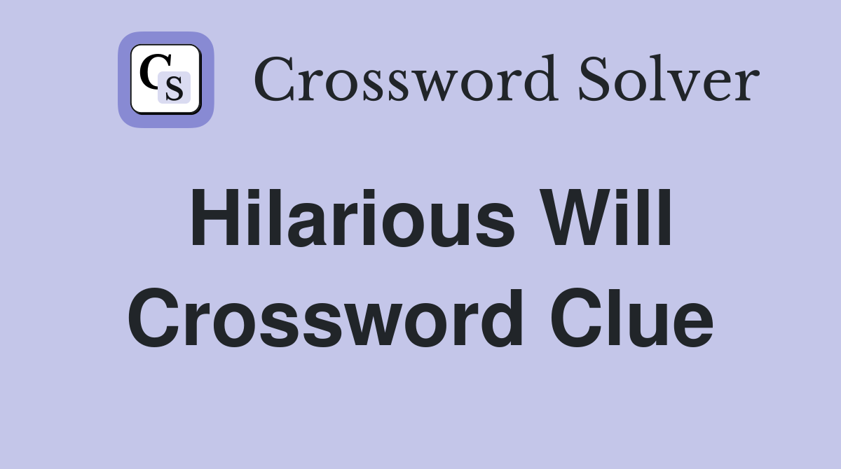 Hilarious Will Crossword Clue