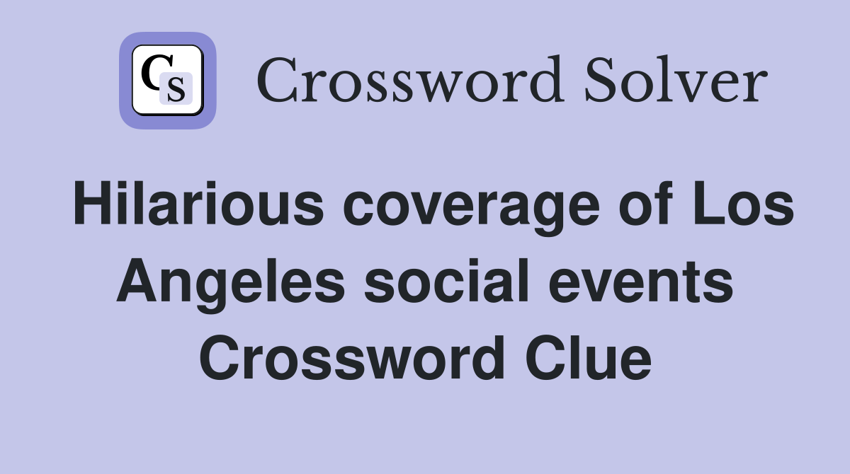 Hilarious coverage of Los Angeles social events Crossword Clue
