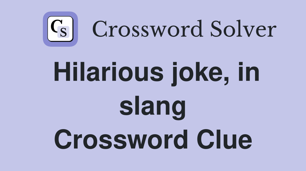 Hilarious joke, in slang Crossword Clue