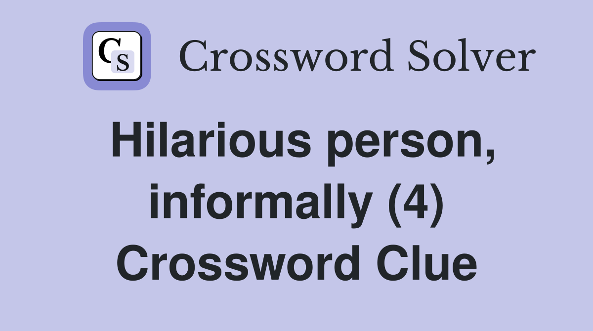 Hilarious person, informally (4) Crossword Clue