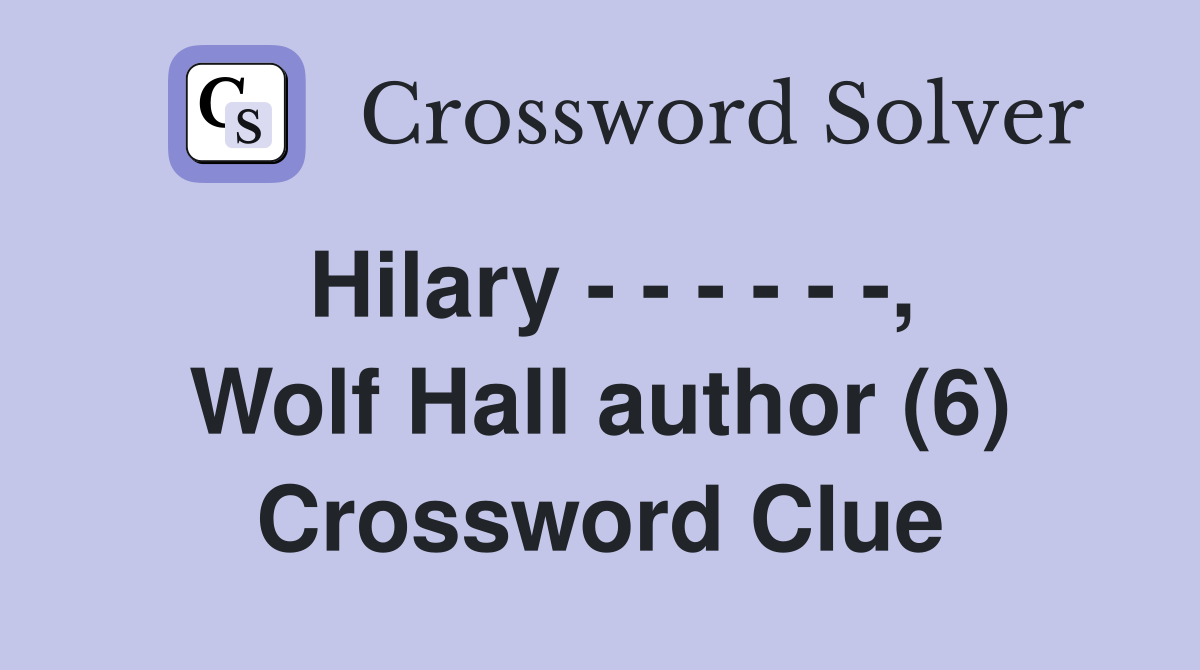 Hilary - - - - - -, Wolf Hall author (6) Crossword Clue