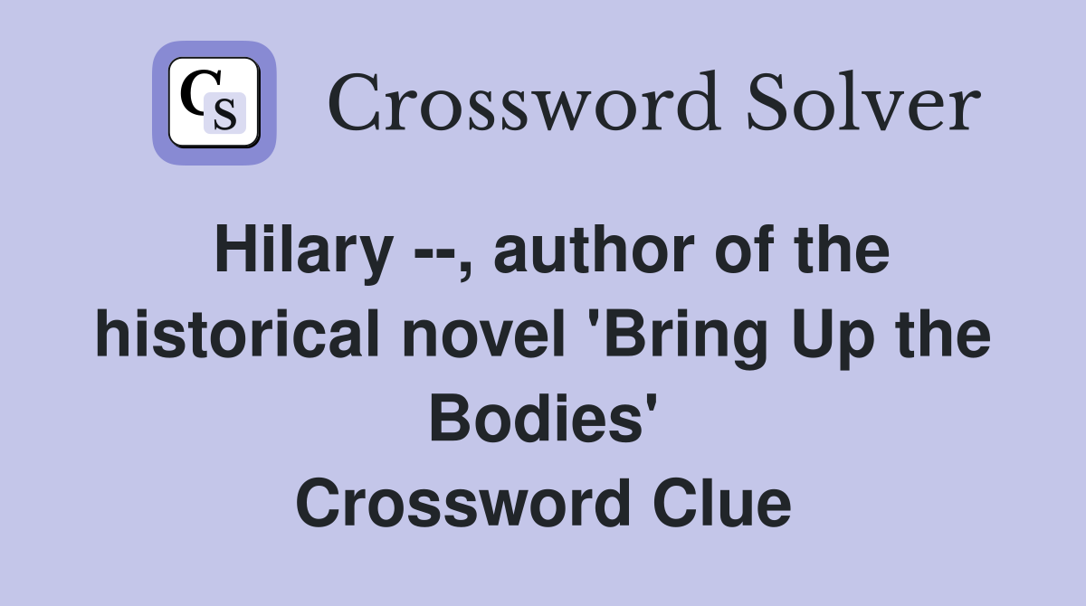 Hilary --, author of the historical novel 'Bring Up the Bodies' Crossword Clue