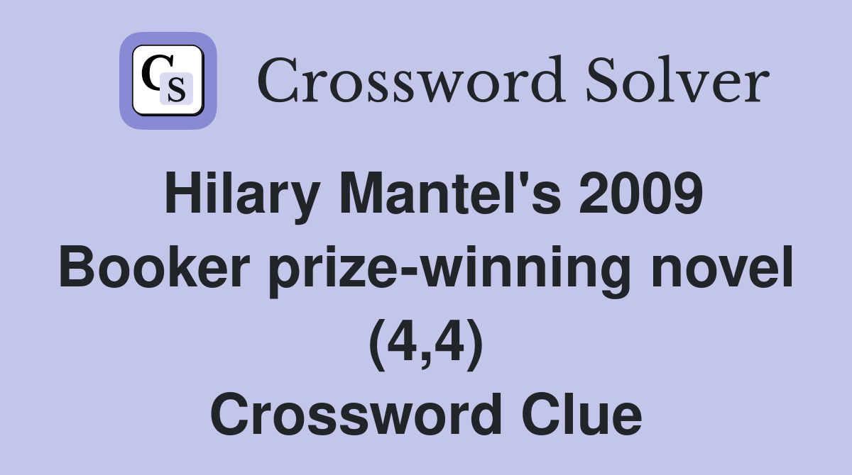 Hilary Mantel's 2009 Booker prize-winning novel (4,4) Crossword Clue