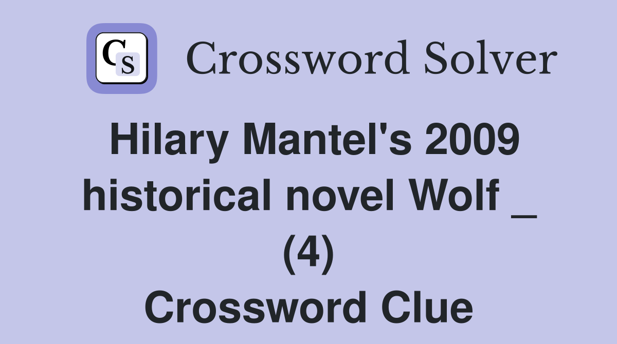 Hilary Mantel's 2009 historical novel Wolf _ (4) Crossword Clue