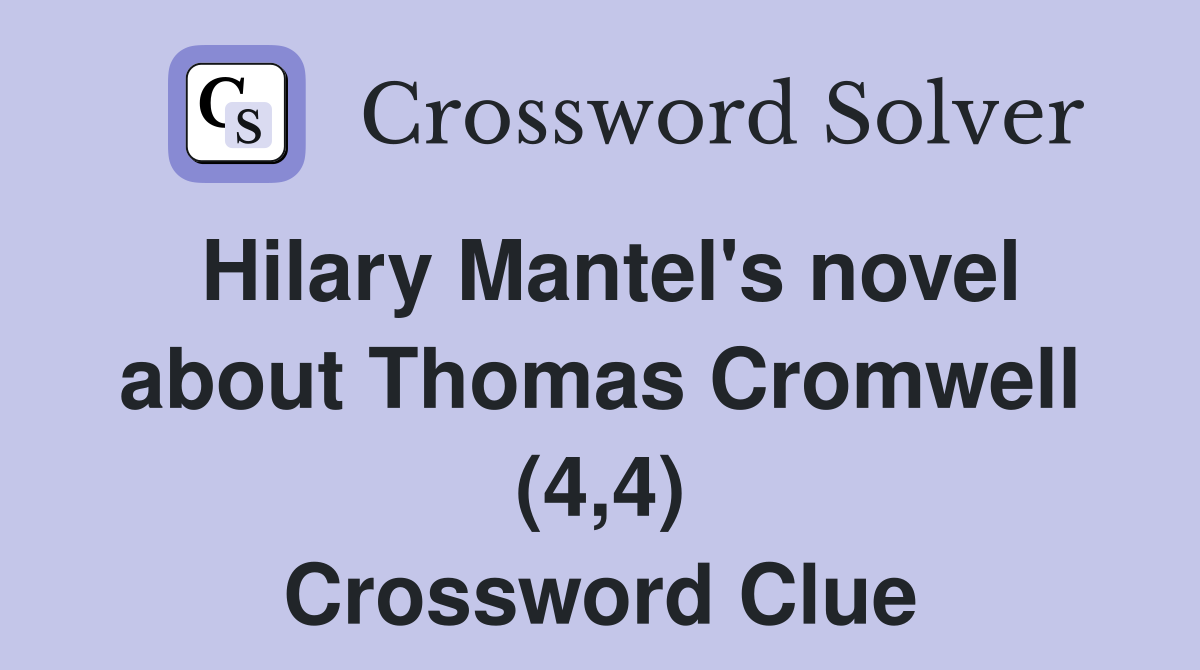 Hilary Mantel's novel about Thomas Cromwell (4,4) Crossword Clue