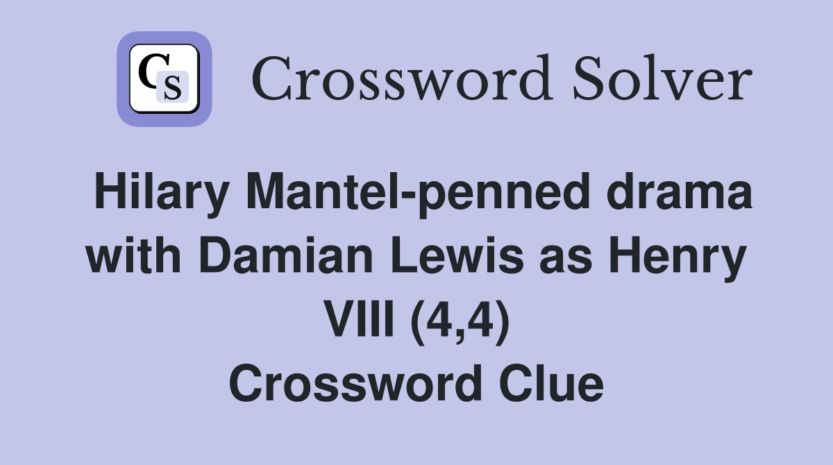 Hilary Mantel-penned drama with Damian Lewis as Henry VIII (4,4) Crossword Clue
