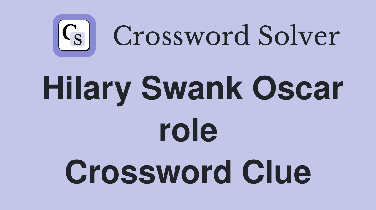 Hilary Swank Oscar role Crossword Clue