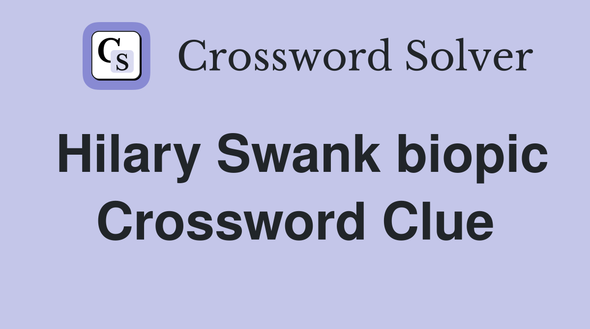 Hilary Swank biopic Crossword Clue
