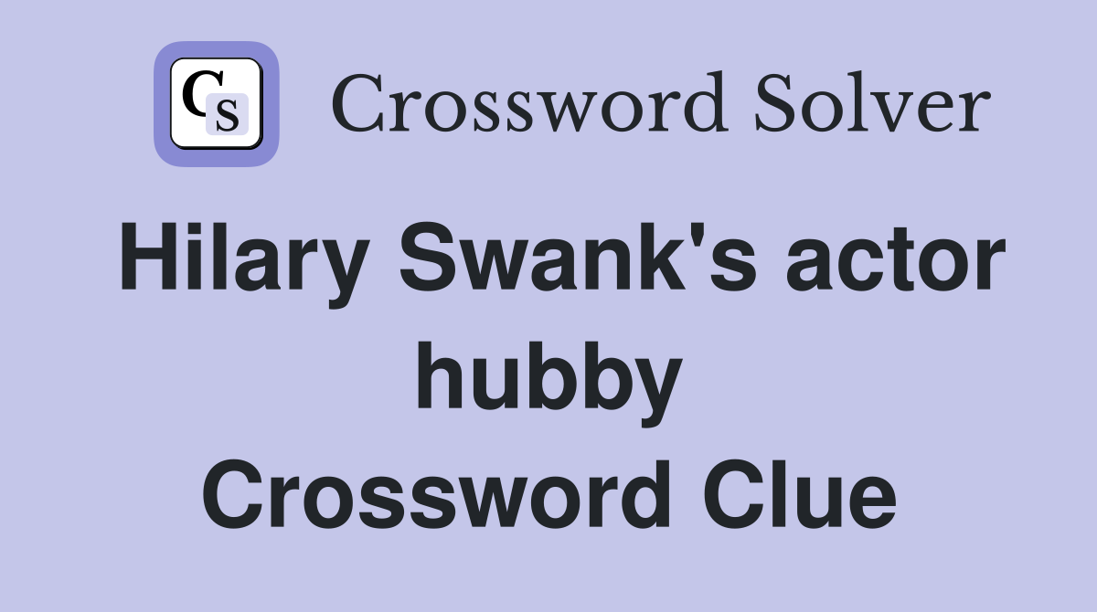 Hilary Swank's actor hubby Crossword Clue