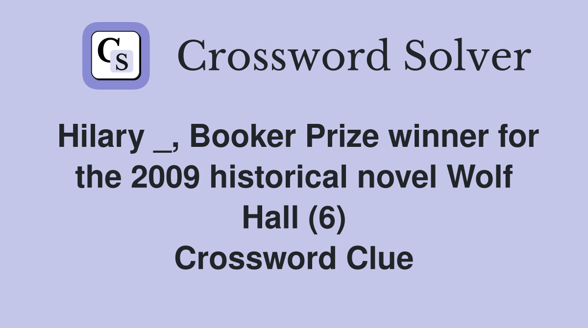 Hilary _, Booker Prize winner for the 2009 historical novel Wolf Hall (6) Crossword Clue