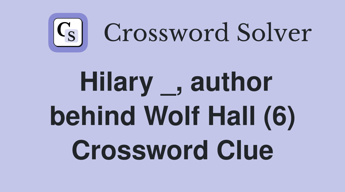 Hilary _, author behind Wolf Hall (6) Crossword Clue