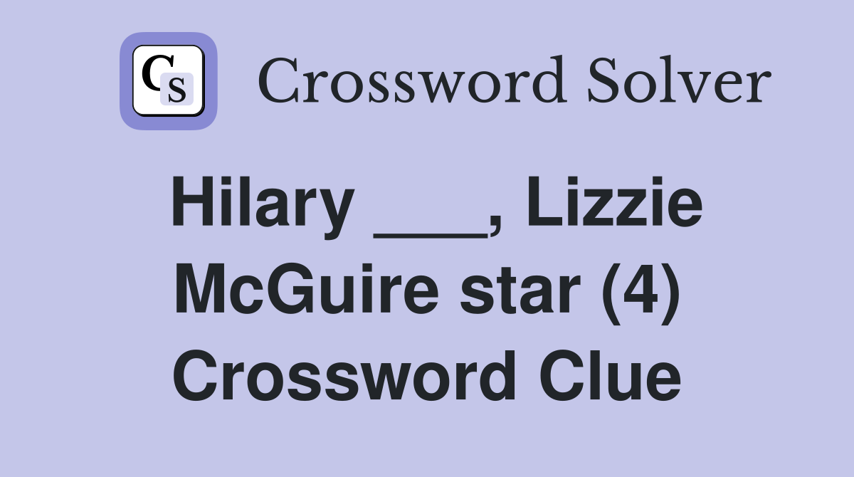 Hilary ___, Lizzie McGuire star (4) Crossword Clue