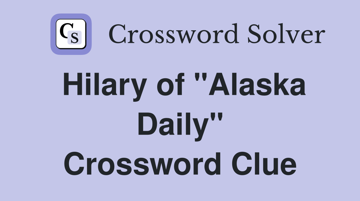 Hilary of "Alaska Daily" Crossword Clue