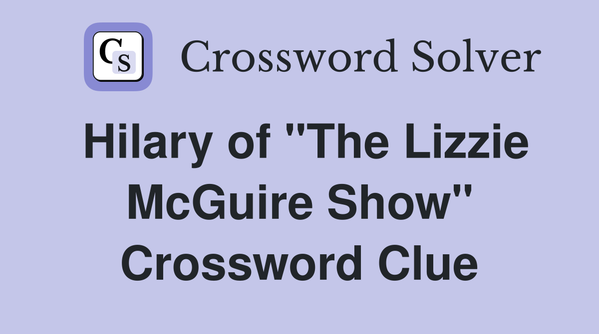 Hilary of "The Lizzie McGuire Show" Crossword Clue