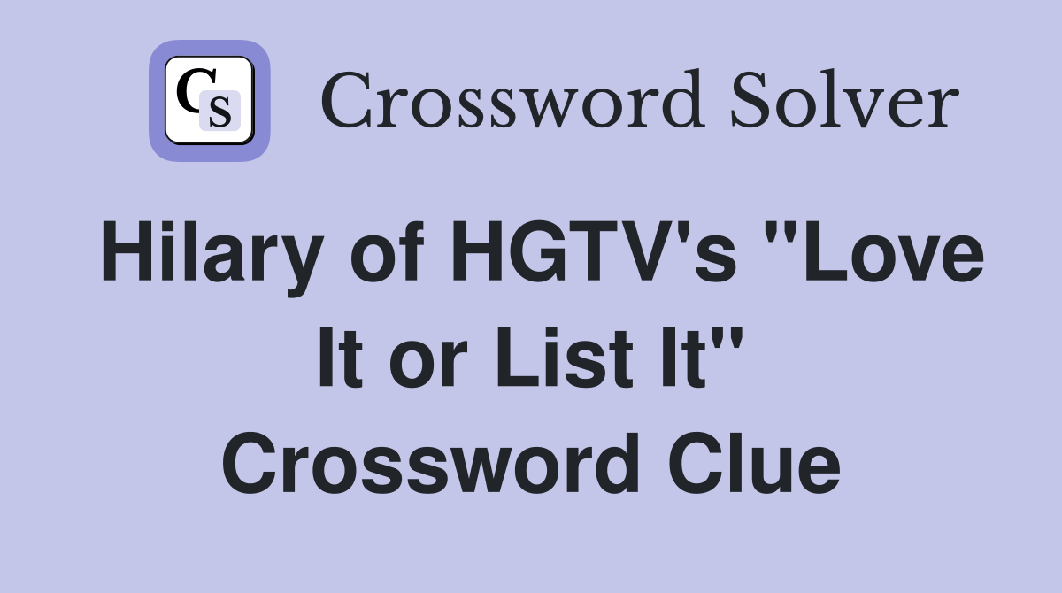 Hilary of HGTV's "Love It or List It" Crossword Clue