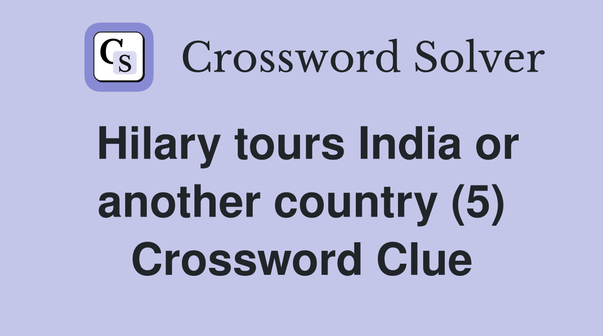 Hilary tours India or another country (5) Crossword Clue