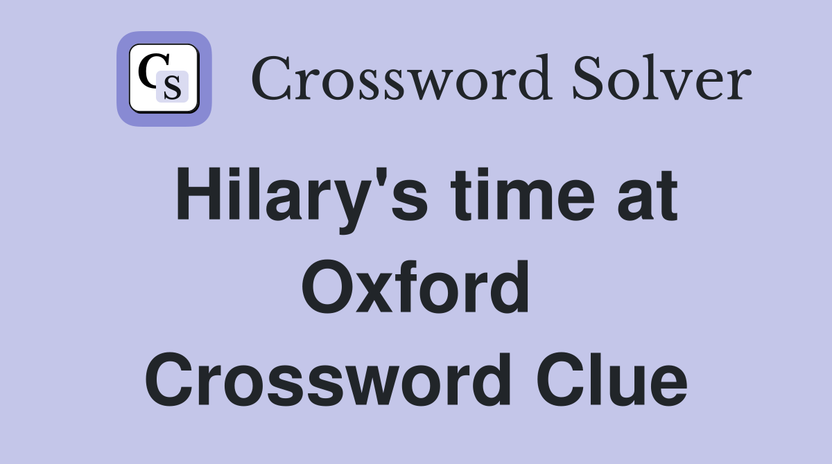Hilary's time at Oxford Crossword Clue