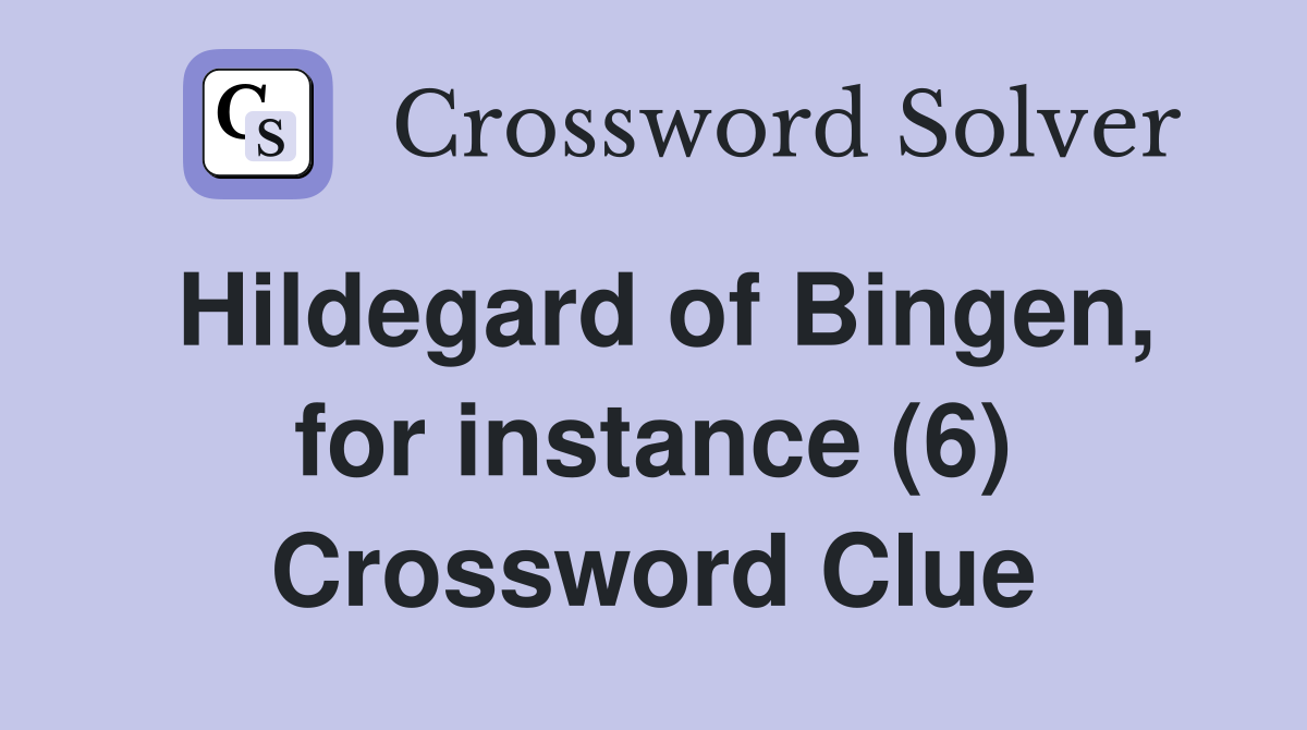 Hildegard of Bingen, for instance (6) Crossword Clue