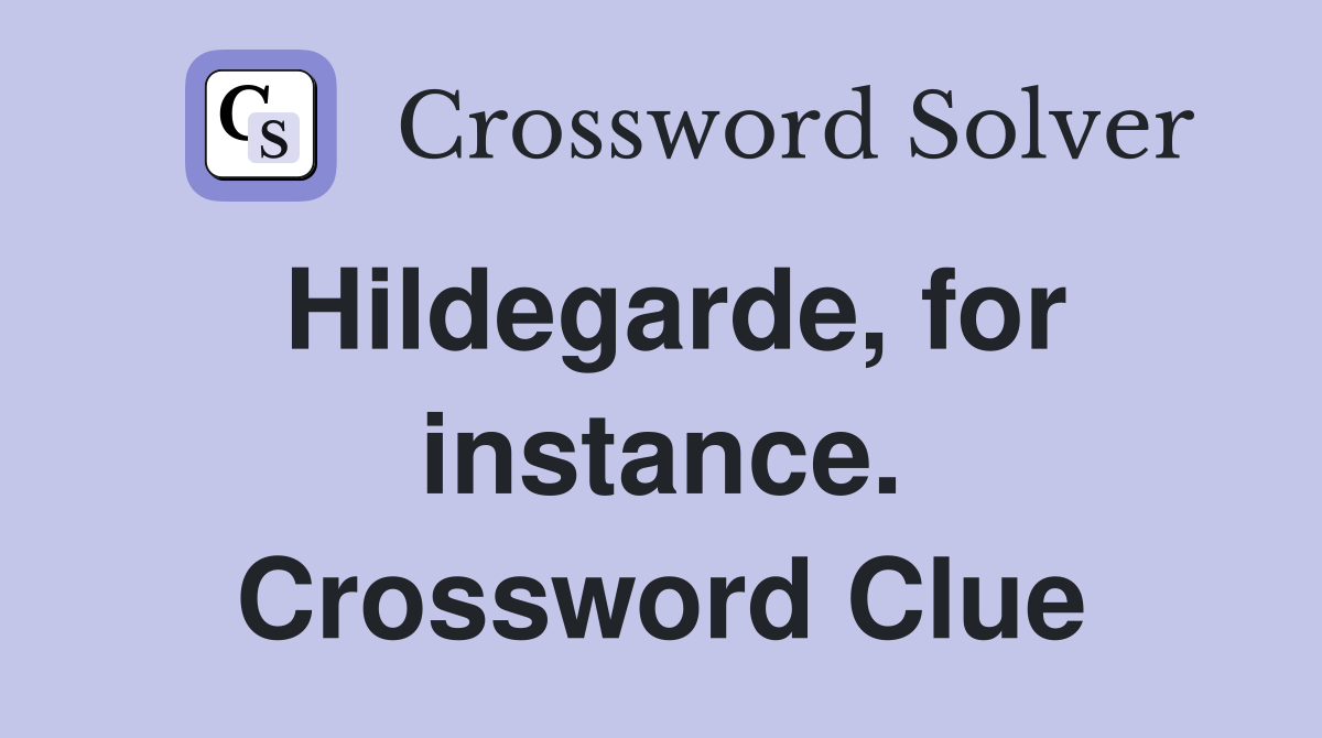 Hildegarde, for instance. Crossword Clue
