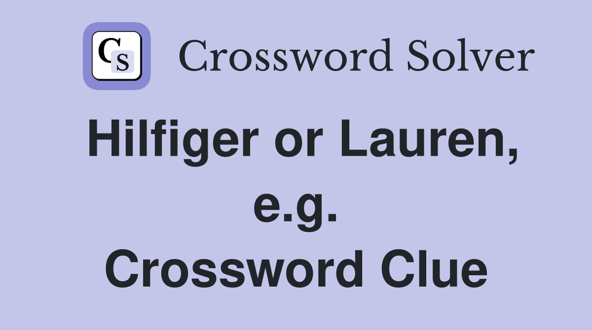 Hilfiger or Lauren, e.g. Crossword Clue