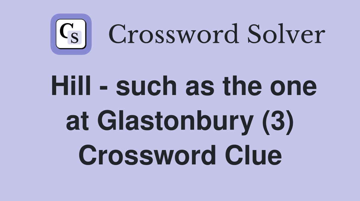 Hill - such as the one at Glastonbury (3) Crossword Clue