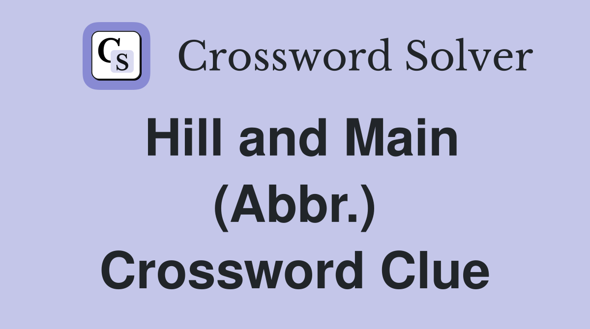 Hill and Main (Abbr.) Crossword Clue