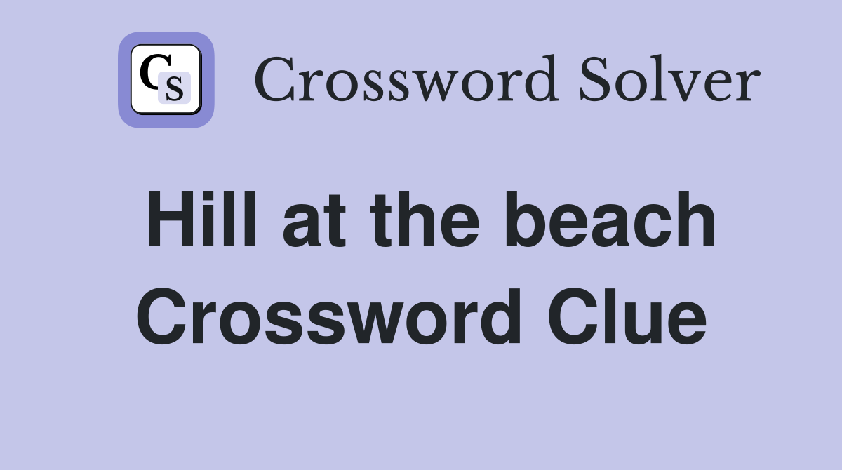 Hill at the beach Crossword Clue