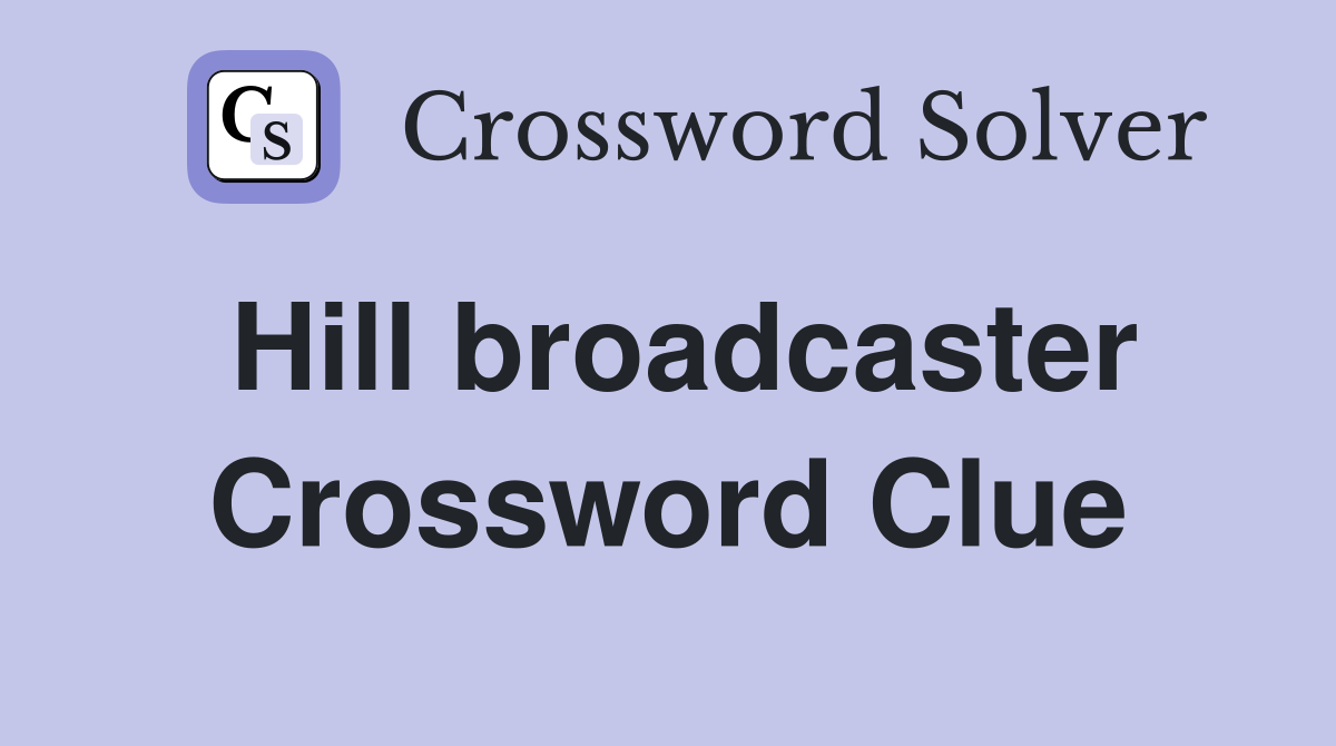 Hill broadcaster Crossword Clue