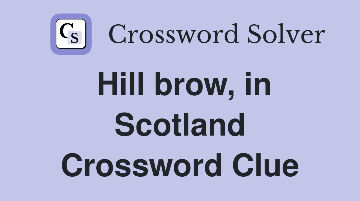 Hill brow, in Scotland Crossword Clue