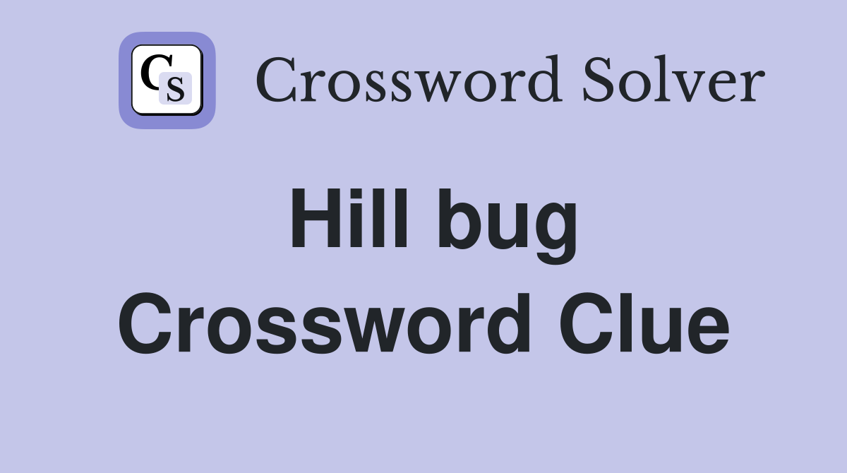 Hill bug Crossword Clue