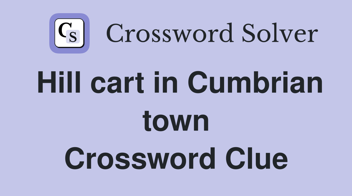 Hill cart in Cumbrian town Crossword Clue