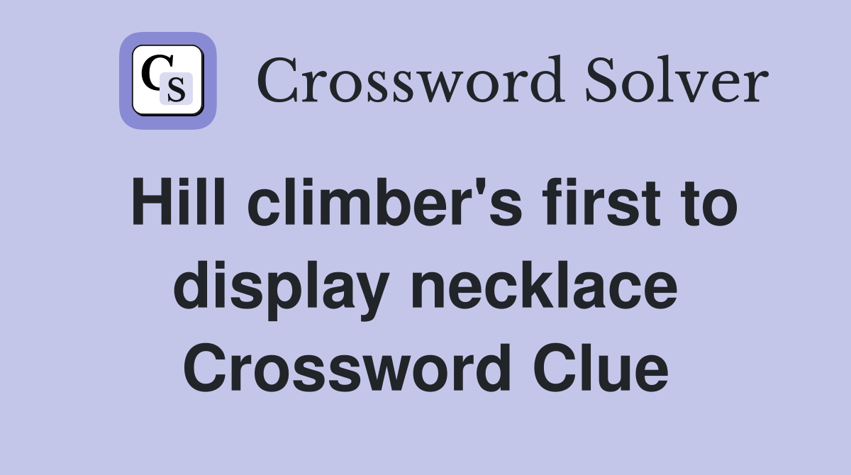 Hill climber's first to display necklace Crossword Clue
