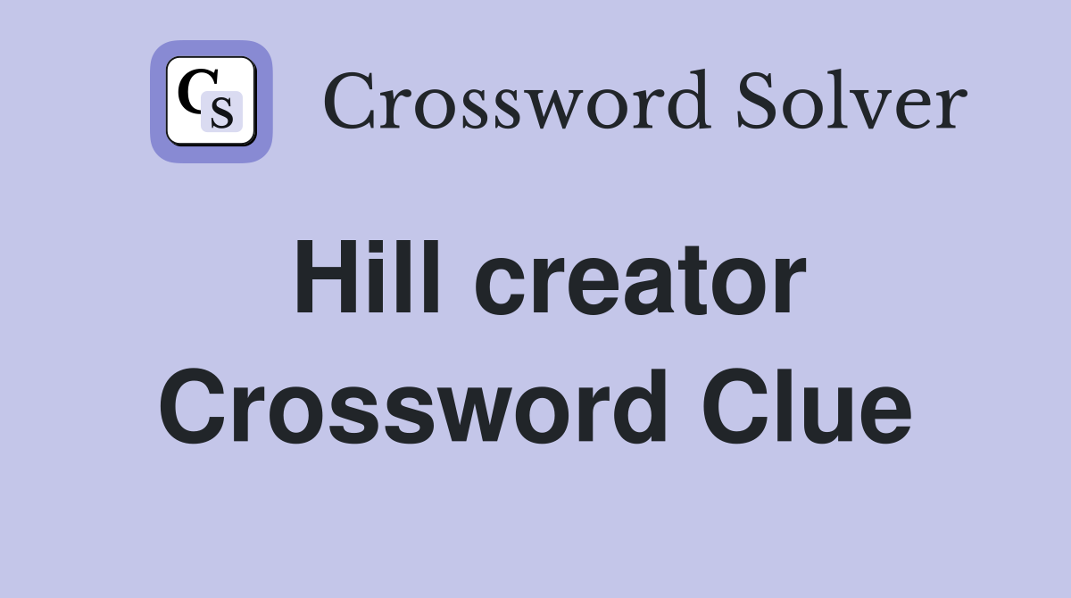 Hill creator Crossword Clue