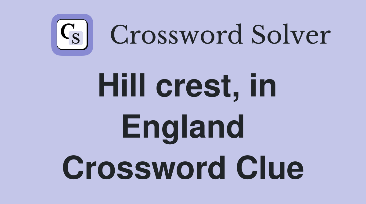 Hill crest, in England Crossword Clue