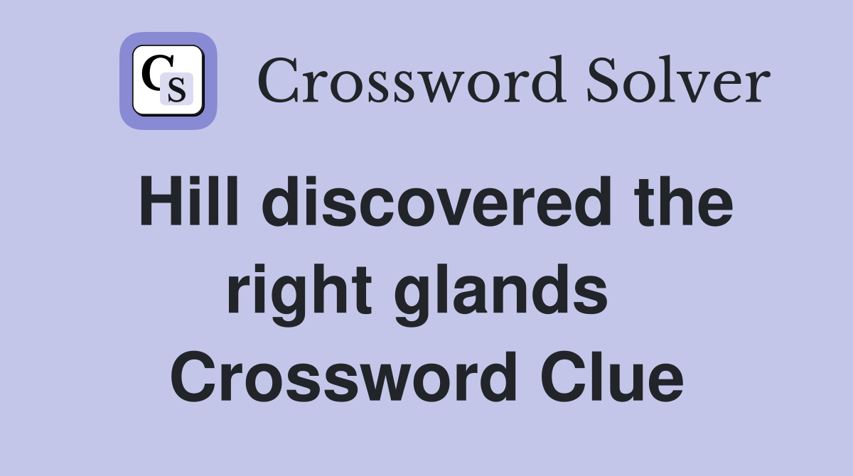 Hill discovered the right glands  Crossword Clue