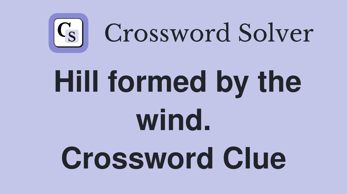 Hill formed by the wind. Crossword Clue