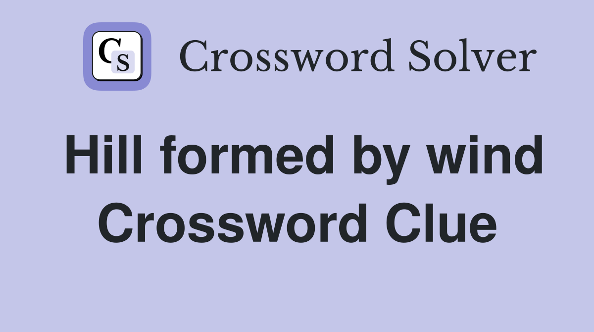 Hill formed by wind Crossword Clue