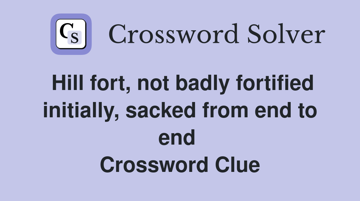 Hill fort, not badly fortified initially, sacked from end to end  Crossword Clue
