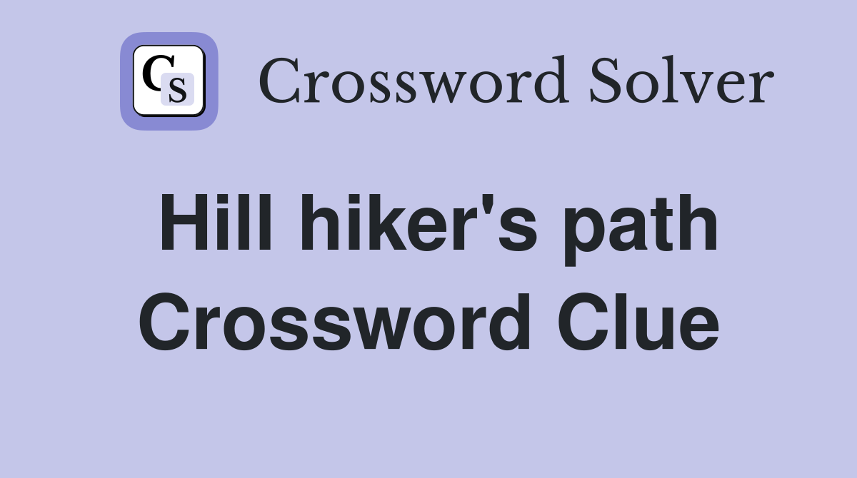 Hill hiker's path Crossword Clue