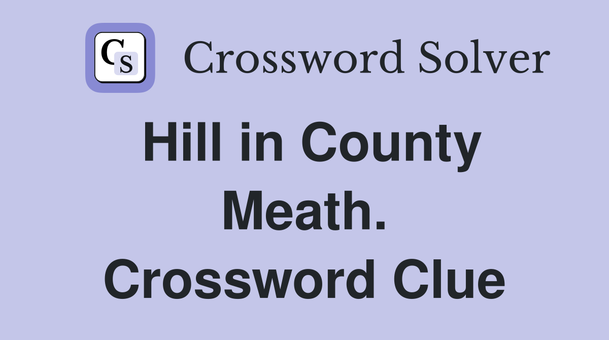 Hill in County Meath. Crossword Clue